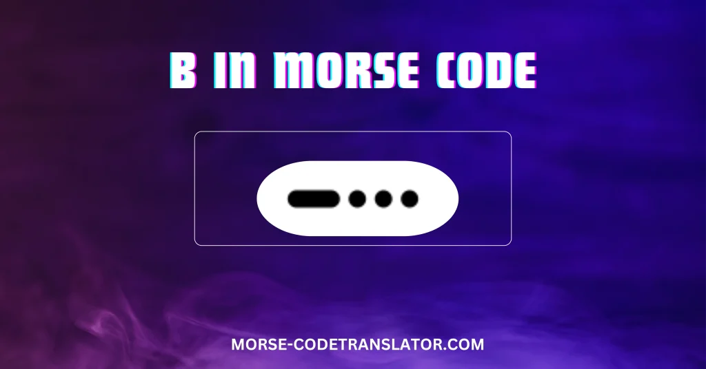B in Morse Code