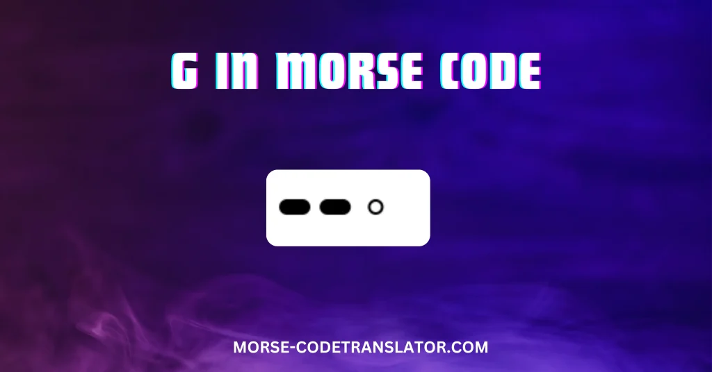 G in Morse Code