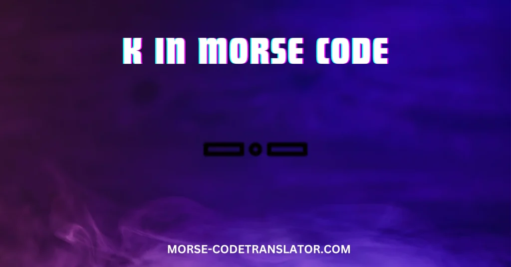 K in Morse Code