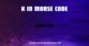 K in Morse Code